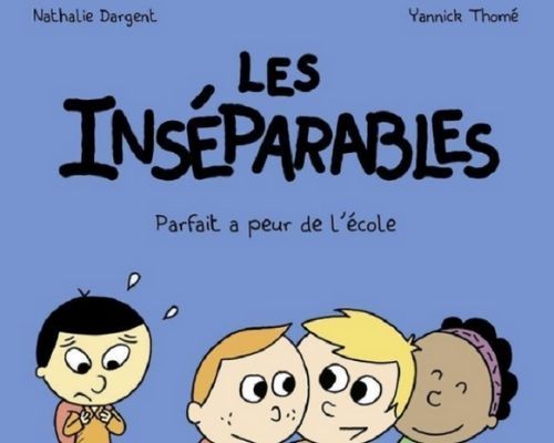 Les inséparables, parfait a peur de l’école, de Nathalie Dargent et Yannick Thomé